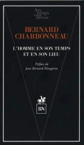 L'homme en son temps et en son lieu - Charbonneau Bernard ; Bernard-Maugiron Jean