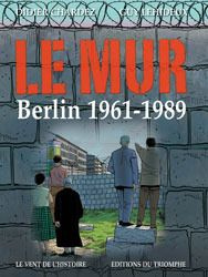 Le Mur. Berlin 1961-1989 - Chardez Didier ; Lehideux Guy
