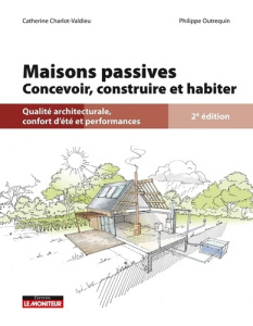 Maisons passives. Concevoir, construire et habiter, 2e édition - Charlot-Valdieu Catherine ; Outrequin Philippe