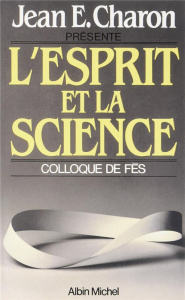 L'Esprit et la Science. Colloque de Fès - Charon Jean Emile
