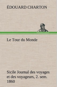 Le Tour du Monde; Sicile Journal des voyages et des voyageurs; 2. sem. 1860. Le tour du monde sicile - Charton Edouard