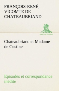 Chateaubriand et Madame de Custine Episodes et correspondance inédite - Chateaubriand Vicomte de françois-rené ; Chateaubr