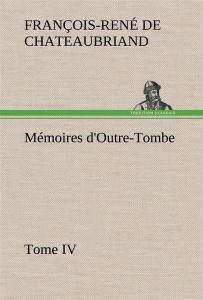 Mémoires d'Outre-Tombe, Tome IV - Chateaubriand Vicomte de françois-rené ; Chateaubr