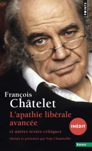 L'apathie libérale avancée. Et autres textes critiques (1961-1985) - Châtelet François ; Chaumeille Ivan