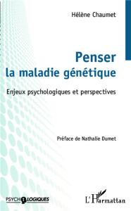 Penser la maladie génétique. Enjeux psychologiques et perspectives - Chaumet Hélène ; Dumet Nathalie