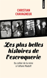 Les plus belles histoires de l'escroquerie. Du collier de la reine à l'affaire Madoff - Chavagneux Christian