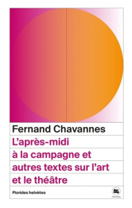 L'après-midi à la campagne et autres textes sur l'art et le théâtre - Chavannes Fernand ; Aguet Joël