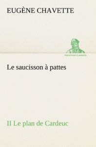 Le saucisson à pattes II Le plan de Cardeuc. Le saucisson a pattes ii le plan de cardeuc - Chavette Eugène