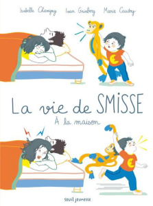 La vie de Smisse. A la maison - Chavigny Isabelle ; Grinberg Ivan ; Caudry Marie