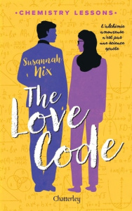 Chemestry lessons Tome 1 : The Love Code - Nix Susannah ; Barat Alexia