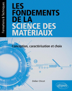 Les fondements de la science des matériaux. Conception, caractérisation et choix - Chicot Didier