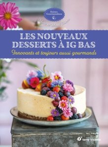 Les nouveaux desserts à IG bas. Innovants et toujours aussi gourmands - Chioca Marie ; Chioca Maud