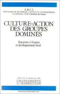 Culture-action des groupes dominés : rapports à l'espace et développement local - Chombart de Lauwe Paul-Henry