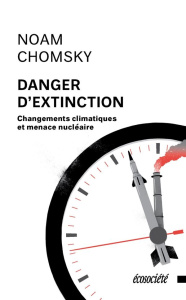 Danger d'extinction. Changements climatiques et menace nucléaire - Chomsky Noam ; Calvé Nicolas