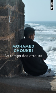 Le temps des erreurs - Choukri Mohamed ; El Ghoulabzouri Mohamed