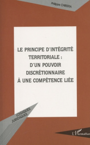 LE PRINCIPE D'INTEGRITE TERRITORIALE : D'UN POUVOIR DISCRETIONNAIRE A UNE COMPETENCE LIEE - Chrestia Philippe