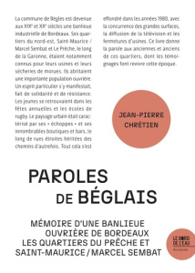 Paroles de Béglais. Mémoire d'une banlieue ouvrière de Bordeaux : les quartiers du Prêche et Saint-M - Chrétien Jean-Pierre ; Chaussier Claude ; Dardenne