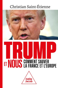 Trump et nous. Comment sauver la France et l'Europe - Saint-Etienne Christian