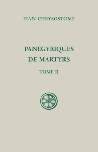 Panégyriques de martyrs. Tome 2, Edition bilingue français-grec ancien - Chrysostome Jean ; Rambault Nathalie
