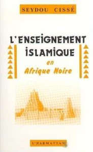 L'enseignement islamique en Afrique Noire - Cissé Seydou