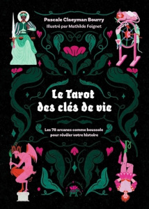 Le Tarot des clés de vie. Les 78 arcanes comme boussole pour révéler votre histoire - Claeyman-Bourry Pascale ; Foignet Mathilde
