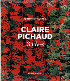 Claire Pichaud. 3 vies - François Jocelyne ; Cousseau Henry-Claude