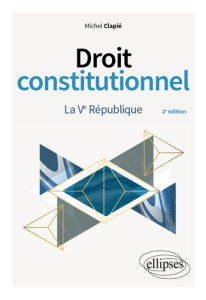 Droit constitutionnel. La Ve République, 2e édition - Clapié Michel