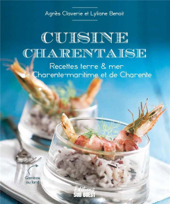 Cuisine charentaise. Recettes terre & mer de Charente-Maritime et de Charente - Claverie Agnès ; Benoit Lyliane ; Prigent Claude