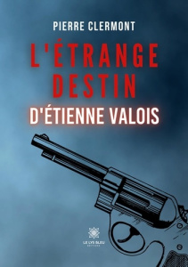 L'étrange destin d'Etienne Valois - Clermont Pierre