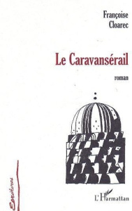 LE CARAVANSÉRAIL - Cloarec Françoise