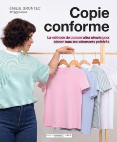 Copie conforme. La méthode de couture ultra simple pour cloner tous tes vêtements préférés - Grontec Emilie