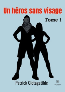 Un héros sans visage Tome 1 - Clotagatilde Patrick