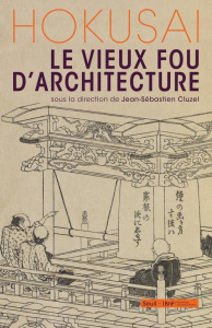 Hokusai. Le vieux fou d'architecture - Cluzel Jean-Sébastien ; Marquet Christophe ; Nishi
