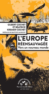 L'Europe réensauvagée. Vers un nouveau monde - Cochet Gilbert ; Kremer-Cochet Béatrice ; Morizot