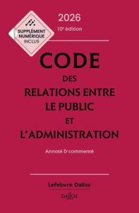 Code des relations entre le public et l'administration. Annoté & commenté, Edition 2026 - Stahl Jacques-Henri ; Vialettes Maud ; Barrois de