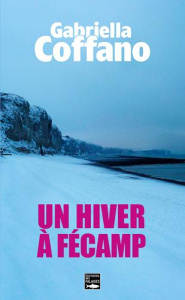 Un hiver à Fécamp - Coffano Gabriella ; Meffre Anne-Claire