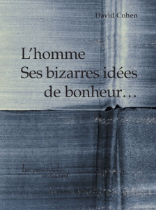 L’HOMME. SES BIZARRES IDÉES DE BONHEUR... - Cohen David