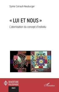 Lui et nous. L’atomisation du concept d’individu - Coirault-Neuburger Sylvie