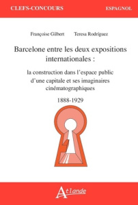 Barcelone entre les deux expositions internationales. La construction dans l'espace public d'une cap - Bloch-Robin Marianne ; Corrons Fabrice ; Martinez
