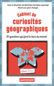 Cabinet de curiosités géographiques. 32 questions qui font le tour du monde - Garrigou-Lagrange Matthieu ; Leveugle Jean