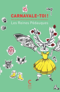 Carnavale-toi ! Petit guide d'émancipation féministe carnavalesque - COLLECTIF CARNAVALES