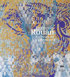 François Rouan. Autour de l'empreinte - Rouan François ; Ramond Sylvie ; Monod-Fontaine Is