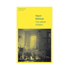 Henri Matisse. Une palette d'objets - Ivanoff Hélène ; McBreen Ellen ; Pulvénis de Sélig
