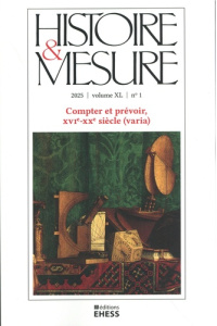 Histoire & Mesure Volume 40 N° 1/2025 : Compter et prévoir, XVIe-XXe siècle (varia) - Stanziani Alessandro