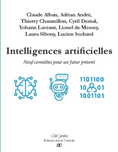 Intelligences artificielles. Neuf comédies pour un futur présent - Alban Claude ; Sochard Lucien ; Sibony Laura ; De