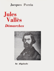 Jules Vallès. Démarches - Perrin Jacques