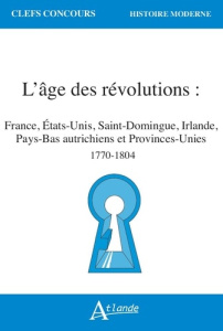 L'âge des révolutions. Etats-Unis, France, Saint-Domingue, Irlande, Pays-Bas autrichiens et Province - Capiaux Mathilde ; Jollet Anne ; Lesueur Boris ; M