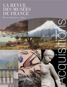 La revue des musées de France. Revue du Louvre N° 2/2024 : Acquisitions. 2022-2023 - Briend Christian ; Guillet David ; Jugie Sophie ;
