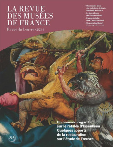 La revue des musées de France. Revue du Louvre N° 4/2023 : Un nouveau regard sur le retable d'Issenh - Briend Christian ; Guillet David ; Jugie Sophie ;