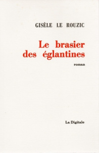 Le brasier des églantines - Le Rouzic gisèle